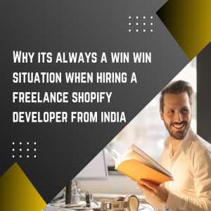 Elevate Your Online Store: Why You Should Hire A Freelance Shopify Developer From India