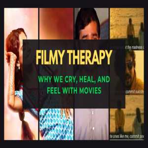 Filmy Therapy: Why We Cry, Heal, And Feel With Movies