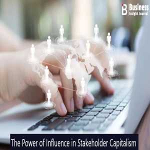 How Influence Shapes The Future Of Stakeholder Capitalism