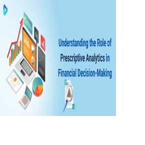 How Prescriptive Analytics Improve Risk Management In Finance?