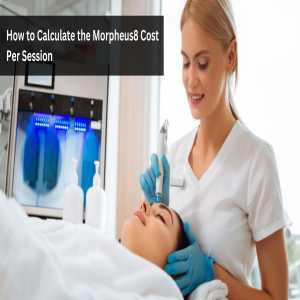How To Calculate The Morpheus8 Cost Per Session