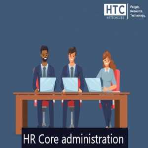 HR Core Administration: The Heart Of Effective Workforce Management