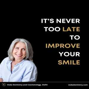 It'S Never Too Late To Improve Your Smile - Dental Clinic - Vedadentistry.Com