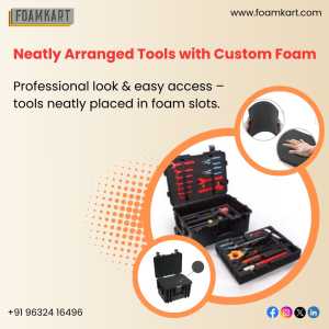 Protect And Organize With Custom Foam Inserts For Cases – Foamkart’s Smart Solutions For Tools, Devices, And Equipment