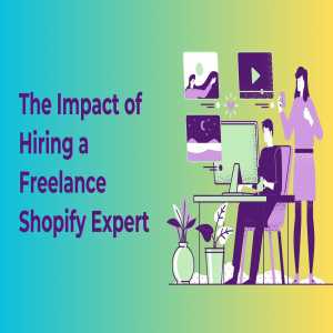 Realizing Your E-commerce Vision: The Impact Of Hiring A Freelance Shopify Expert