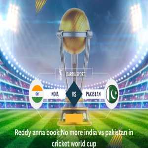 Reddy Anna Book: No More India Vs Pakistan In Cricket World Cup