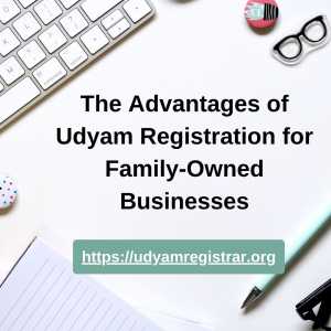 The Advantages Of Udyam Registration For Family-Owned Businesses