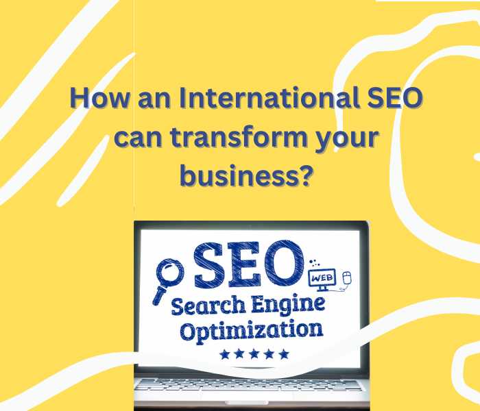 Unlock Global Success: How An International SEO Consultant Can Transform Your Business